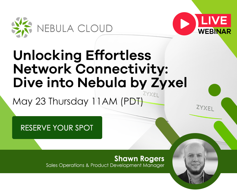 Unlocking Effortless Network Connectivity: Dive into Nebula by Zyxel