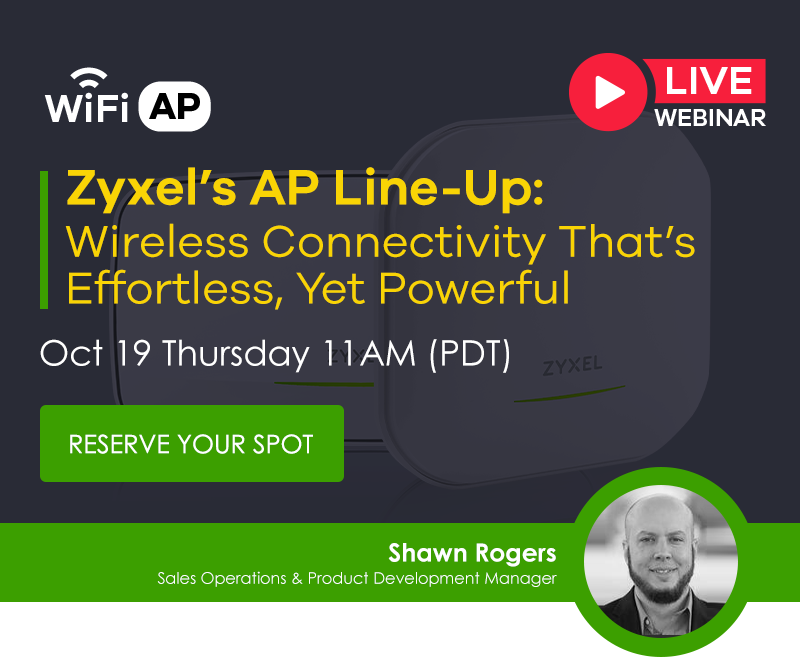 WiFi AP: Zyxel's AP Line-Up: Wireless Connectivity that's Effortless, Yet Powerful